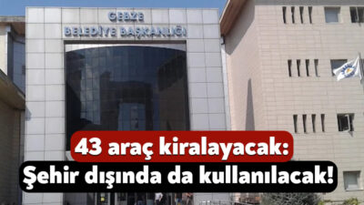 Gebze Belediyesi, 24 ay süreyle kullanmak üzere 43 adet araç