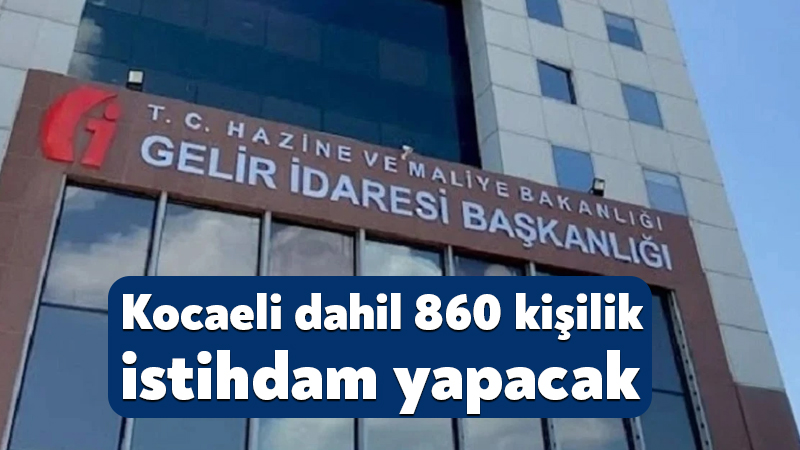 Gelir İdaresi Başkanlığı yurt genelinde 860 kişilik personel alımı gerçekleştirecek.