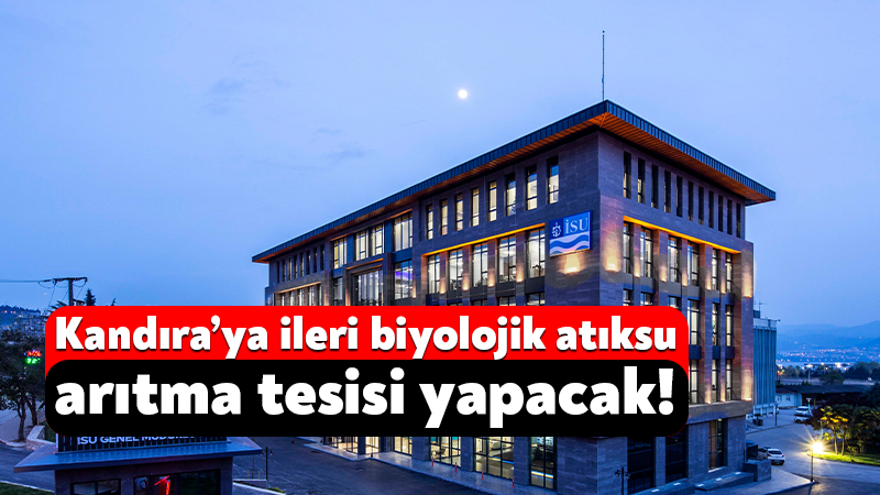 İSU Genel Müdürlüğü, Kandıra’ya ileri biyolojik atıksu arıtma tesisi yapacak.