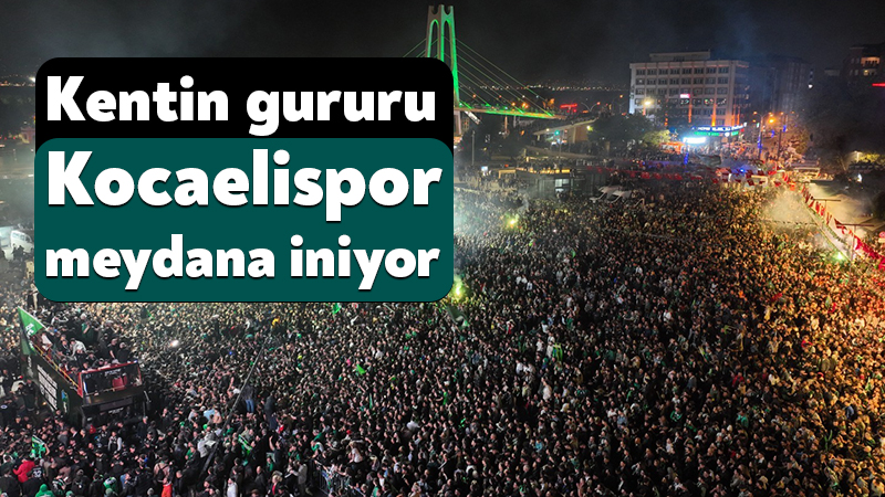 Kentin gururu Kocaelispor meydana iniyor: Milli İrade Meydanı’nda taraftarla buluşacak 16 yıllık aranın ardından Süper Lig’e dönüş yapan Kocaelispor, yeni