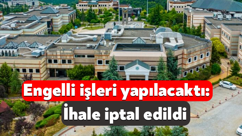 Kocaeli Üniversitesi’nin engelli işleri için çıkacağı ihale iptal edildi Kocaeli Üniversitesi’nin engelli işleri yapım işi için 12 Ağustos’ta çıkacağı