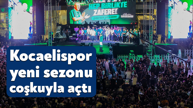 Kocaeli Büyükşehir Belediyesi tarafından düzenlenen Kocaelispor 2026-2027 sezon açılış programında
