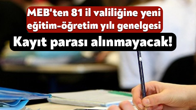 MEB’te 81 il valiliğine yeni eğitim-öğretim yılı genelgesi: Kayıt parası alınmayacak! Milli Eğitim Bakanlığı tarafından 81 ile 2026-2027 eğitim-öğretim yılına ilişkin