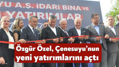 Çenesuyu A.Ş.’nin yeni idari binası ile üretim ve hizmet kapasitesini
