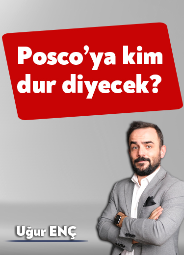 Posco’ya kim dur diyecek?