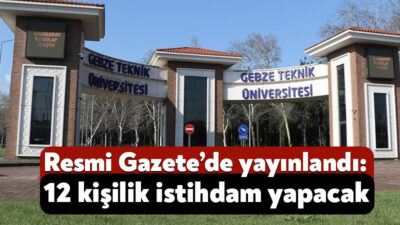 Gebze Teknik Üniversitesi, bünyesinde istihdam edilmek üzere personel alacak. 12