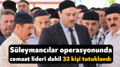 Süleymancılar cemaatine ilişkin yürütülen soruşturmada, cemaatin lideri Alihan Kuriş’in de