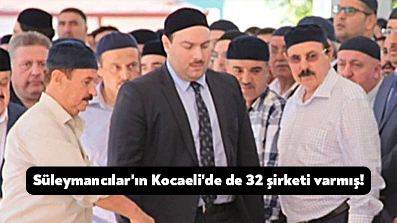 Süleymancılar’ın Kocaeli’de de 32 şirketi varmış! Ankara Cumhuriyet Başsavcılığı tarafından, liderliğini Alihan Kuriş’in yaptığı çıkar amaçlı