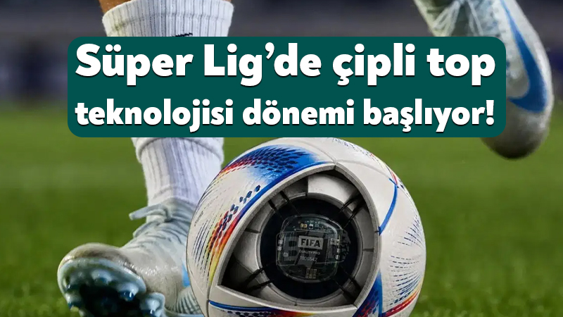 TFF Başkanvekili açıkladı: Süper Lig’de çipli top teknolojisi dönemi başlıyor! TFF 1. Başkanvekili Mecnun Otyakmaz, “Çipli Top Teknolojsi”nin yeni sezonda
