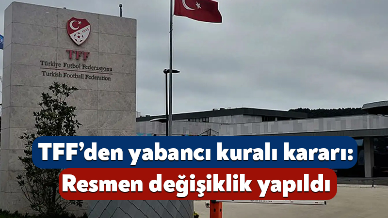 TFF, yabancı oyuncu kuralında değişiklik yaptı. Buna göre, 10+4 kuralı