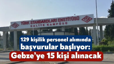 TSE, Gebze’deki kuruluşu da dahil olmak üzere 129 kişilik istihdam
