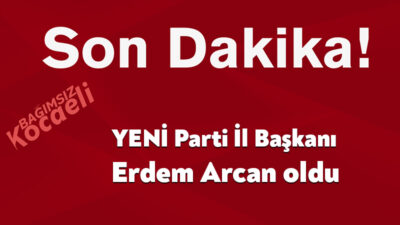 YENİ Parti Kocaeli İl Başkanı Erdem Arcan oldu