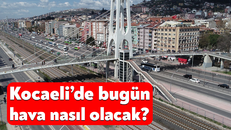 7 Eylül 2026 Kocaeli hava durumu! Kocaeli’de bugün hava nasıl olacak? Meteoroloji Genel Müdürlüğü’nün 7 Eylül 2026 tarihindeki Kocaeli hava durumu