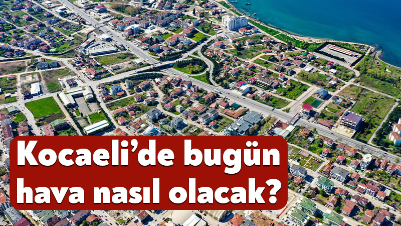 8 Eylül 2026 Kocaeli hava durumu! Kocaeli’de bugün hava nasıl olacak? Meteoroloji Genel Müdürlüğü’nün 8 Eylül 2026 Kocaeli hava durumu raporuna