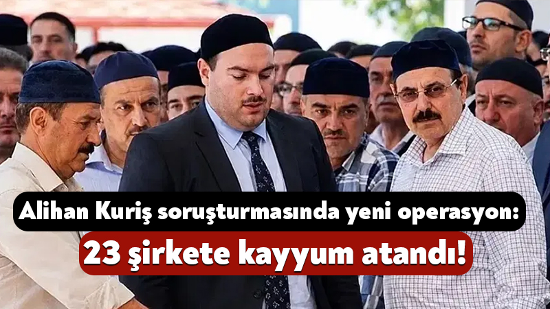 Alihan Kuriş soruşturmasında yeni operasyon: 23 şirkete kayyum atandı! Alihan Kuriş Suç Örgütü soruşturmasında 4’üncü dalga operasyon düzenlendi. Ankara