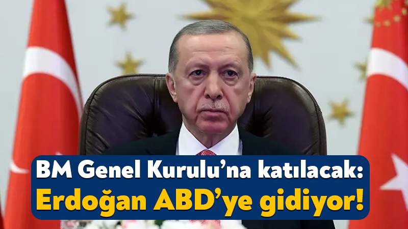 BM Genel Kurulu’na katılacak: Erdoğan ABD’ye gidiyor! Cumhurbaşkanı Recep Tayyip Erdoğan, 20-23 Eylül 2026 tarihleri arasında ABD’ye