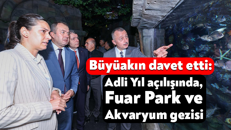 Büyüakın davet etti: Adli Yıl açılışında, Fuar Park ve Akvaryum gezisi Kocaeli Büyükşehir Belediye Başkanı Tahir Büyükakın, 2026-2027 Adli Yıl Açılış