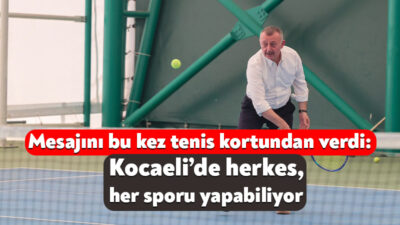 Başkan Tahir Büyükakın, İzmit Tenis Kulübü ile birlikte düzenlenen Kocaeli