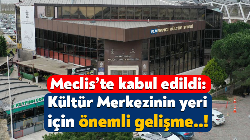 Büyükşehir Meclisi’nde kabul edildi: Sabancı Kültür Merkezi için önemli gelişme! Kocaeli Büyükşehir Belediyesi’nin eylül ayı meclis toplantısında Sabancı Kültür Merkezi’nin