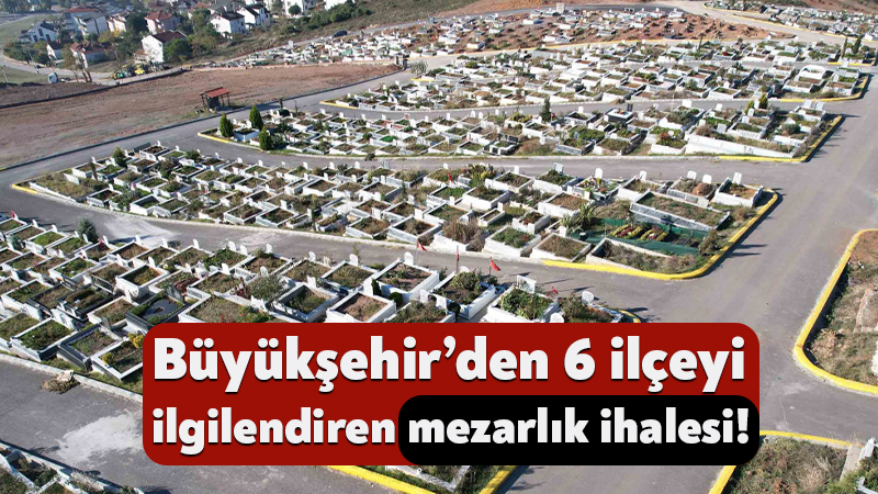 Büyükşehir’den 6 ilçeyi ilgilendiren mezarlık ihalesi! Büyükşehir Belediyesi, Kocaeli’nin 6 ilçesindeki kent mezarlıklarında kapsamlı bir biçimde
