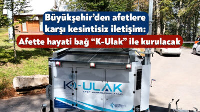 Kocaeli Büyükşehir Belediyesi, afetlerde iletişimin kesintiye uğramaması ve müdahale ekiplerinin