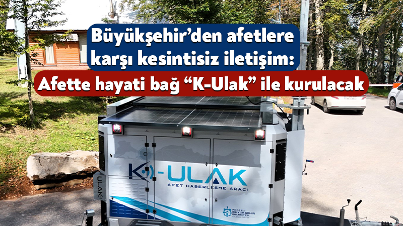 Kocaeli Büyükşehir Belediyesi, afetlerde iletişimin kesintiye uğramaması ve müdahale ekiplerinin
