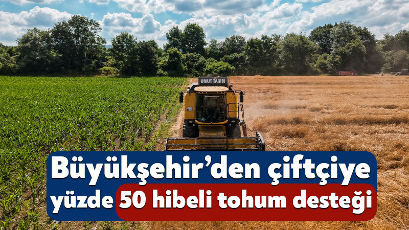 Büyükşehir’den çiftçiye yüzde 50 hibeli tohum desteği Kocaeli Büyükşehir Belediyesi, tarım ve hayvancılığı geliştirmek amacıyla hayata geçirdiği