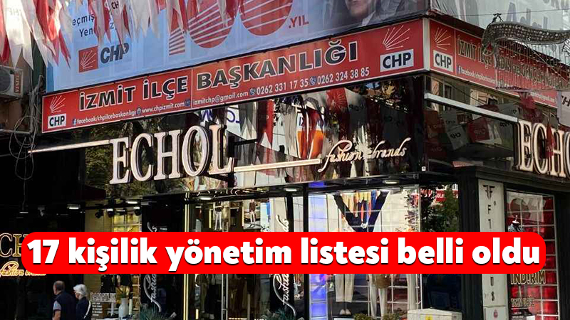 CHP İzmit İlçe Başkanlığı’nda 17 kişilik yönetim listesi belirlendi.