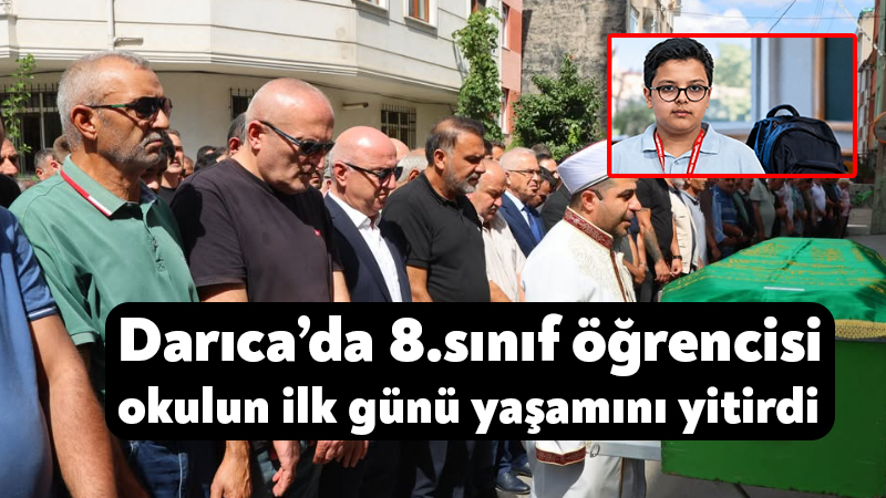 Darıca’da 8.sınıf öğrencisi okulun ilk günü yaşamını yitirdi Darıca İmam Hatip Ortaokulu’nda okuyan 8’inci sınıf öğrencisi olan İsmail