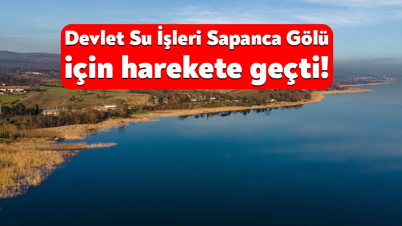 Devlet Su İşleri Sapanca Gölü için harekete geçti! Devlet Su İşleri Müdürlüğü, Sapanca Gölü Alt Havzası’nda sayısal modelleme