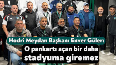 Hodri Meydan Taraftarlar Derneği Başkanı Enver Güler, Galatasaray maçı öncesindeki