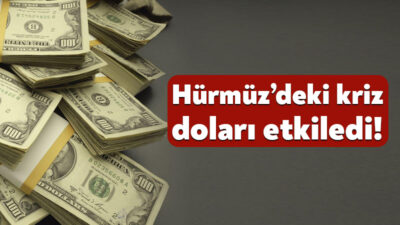 Dünyanın önde gelen petrol hatlarından Hürmüz Boğazı’nın kapatılması dolar kuru