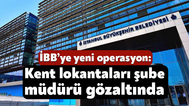 İstanbul Büyükşehir Belediyesi’ne yeni operasyon: Kent lokantaları şube müdürü gözaltında İstanbul Büyükşehir Belediyesi’ne bugün sabah saatlerinde yeni bir operasyon düzenlendi.