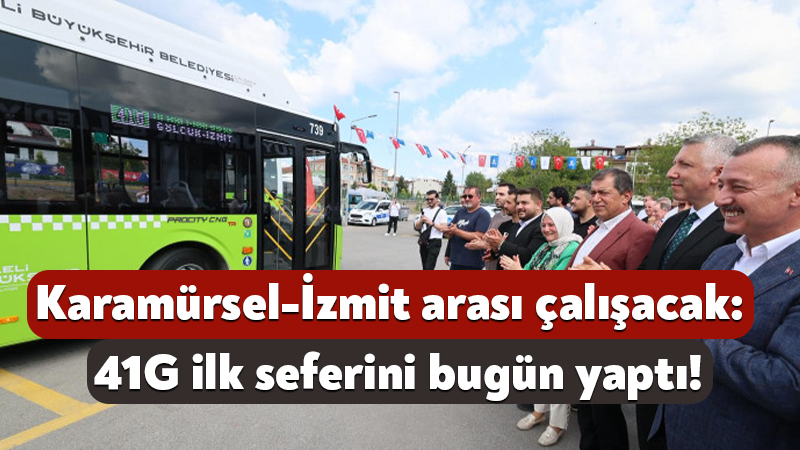 Karamürsel-İzmit arası çalışacak: 41G ilk seferini bugün yaptı! Büyükşehir Belediyesi tarafından Kocaeli’ye kazandırılan 41G hattı bugün ilk seferini
