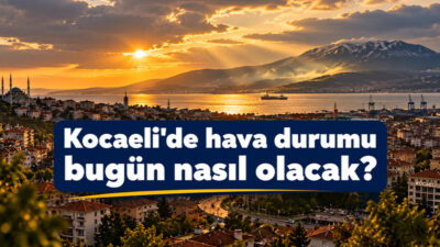 Kocaeli’de 5 Eylül 2026 Cumartesi günü sıcak ve güneşli bir