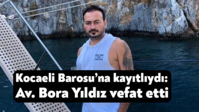Kocaeli Barosu’na kayıtlı Avukat Bora Yıldız, bir süredir mücadele verdiği