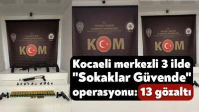 Kocaeli merkezli 3 ilde "Sokaklar Güvende" adıyla suç örgütlerine yönelik