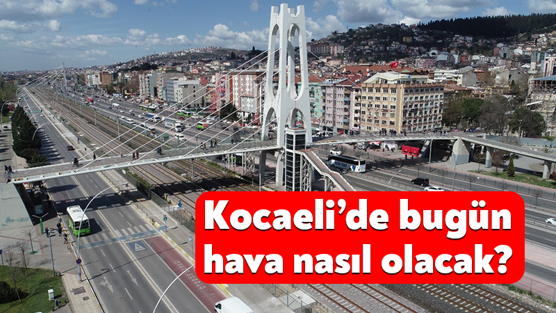 Meteoroloji’nin son değerlendirmesine göre Kocaeli’de bugün hava az bulutlu ve