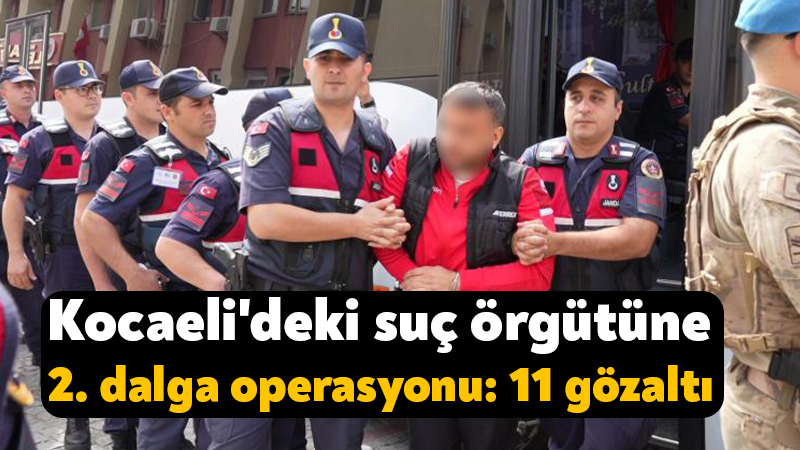 Kocaeli merkezli "İkizler" adlı suç örgütüne yönelik düzenlenen 2'nci dalga