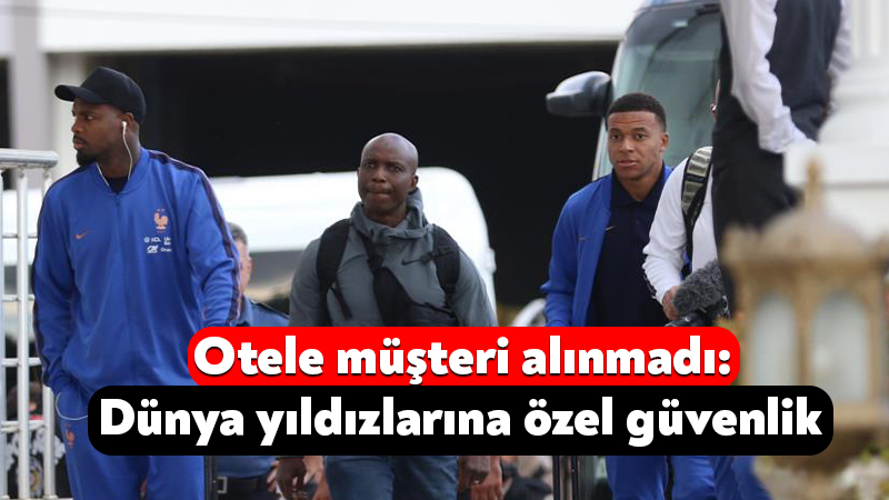 Otele müşteri alınmadı: Dünya yıldızlarına özel güvenlik A Milli Futbol Takımı'nın, UEFA Uluslar A Ligi 1. Grup'taki
