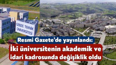 Resmi Gazete’de yayınlandı: KOÜ ve GTÜ’nün akademik ve idari kadrosunda değişiklik Resmi Gazete’de yayınlanan karara göre üniversitelerin üst kuruluşlarına ait dolu