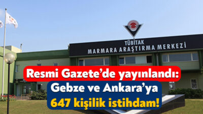 TÜBİTAK, Ankara ve Gebz’de istihdam edilmek üzere toplamda 647 kişilik