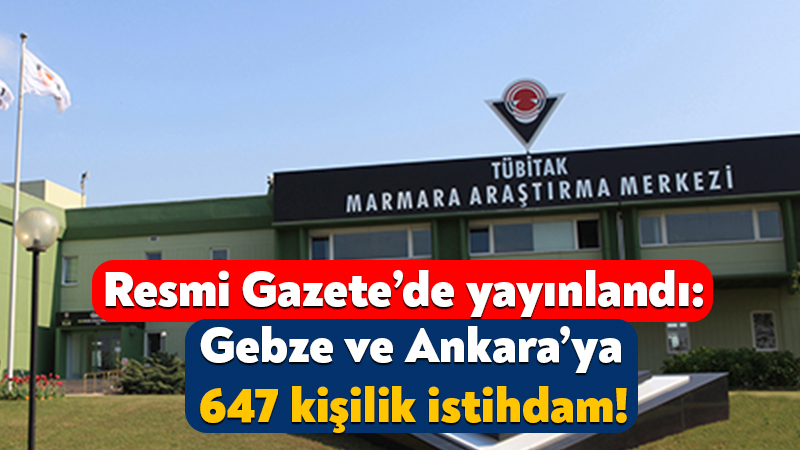 TÜBİTAK, Ankara ve Gebz’de istihdam edilmek üzere toplamda 647 kişilik