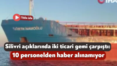 Silivri açıklarında Türk bayraklı iki ticari geminin çarpışması sonucu meydana