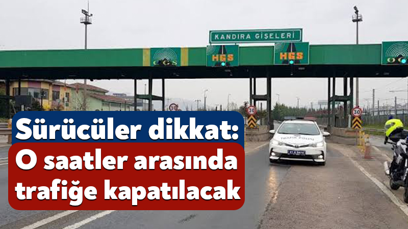 Sürücüler dikkat: Kandıra gişeleri o saatler arasında trafiğe kapatılacak Karayolları 1. Bölge Müdürlüğü tarafından O-4 TEM Otoyolu Kandıra Ücret