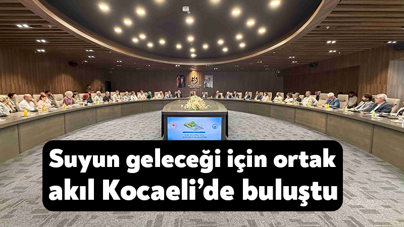Suyun geleceği için ortak akıl Kocaeli’de buluştu Tarım ve Orman Bakanlığının “İçme ve Kullanma Suyu Güvenliği Planlarının
