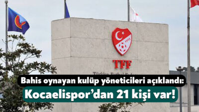 TFF, son beş yılda bahis oynadığı gerekçesiyle aralarında Kocaelispor’dan 21
