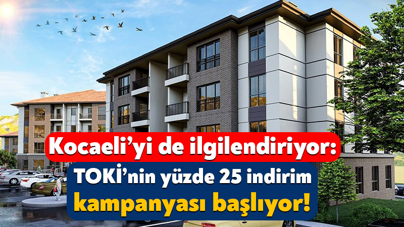 Kocaeli’yi de ilgilendiriyor: TOKİ’nin yüzde 25 indirim kampanyası başlıyor! TOKİ’nin geri ödemesi süren konut ve işyerleri için düzenlediği yüzde