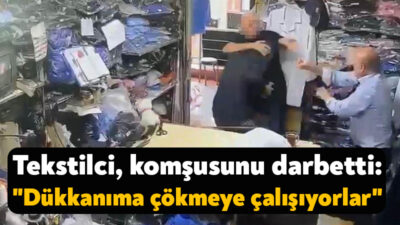 Kocaeli'de bir tekstilcilci, dükkanına gelen komşusunu darbetti. Tekstilci, komşusunun yanındaki
