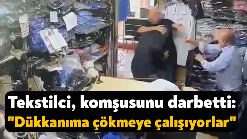 Kocaeli'de bir tekstilcilci, dükkanına gelen komşusunu darbetti. Tekstilci, komşusunun yanındaki